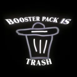 Booster Pack Is Trash