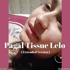 Pagal Tissue Lelo (Extended Version)