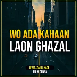 Wo Ada Kahaan Laon Ghazal