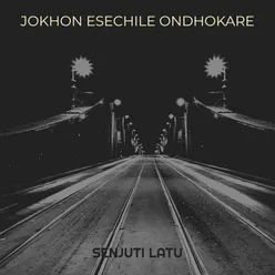 Jokhon Esechile Ondhokare