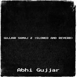 Gujjar Samaj 2 (Slowed and Reverb)