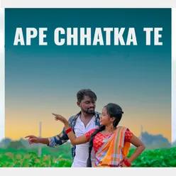 Ape Chhatka Te