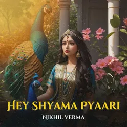 Hey Shyama Pyaari
