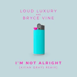 I'm Not Alright (Avian Grays Remix)