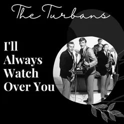 I'll Always Watch Over You - The Turbans