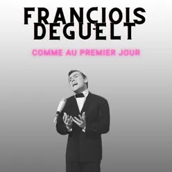 Comme au premier jour - Françiois Deguelt