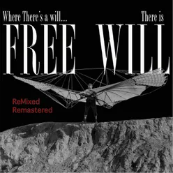 Where There's a Will, There is Free Will (Remixed &amp; Remastered)
