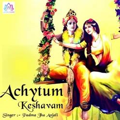 Achyutam Keshavam