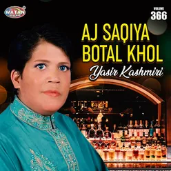 Aj Saqiya Botal Khol