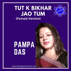 Tut K Bikhar Jao (Female Version )