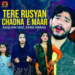 Tere Rusyan Chadna E Maar