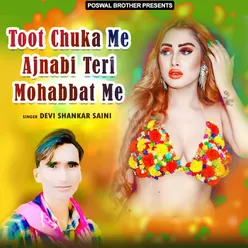 Toot Chuka Me Ajnabi Teri Mohabbat Me