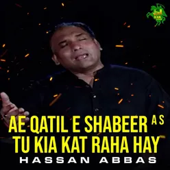 Ae Qatil E Shabeer A S Tu Kia Kat Raha Hay