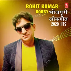 Rohit Kumar Bobby Bhojpuri Lokgeet 2020 Hits