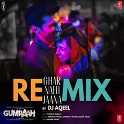 Ghar Nahi Jaana Remix(Remix By DJ Aqeel)
