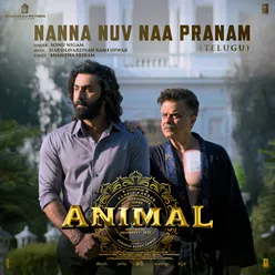 Nanna Nuv Naa Pranam (From "ANIMAL") [Telugu]