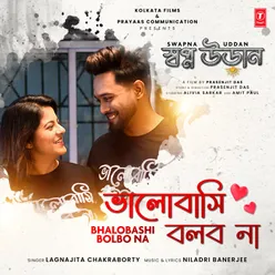 Bhalobashi Bolbo Na (From "Swapna Uddan")