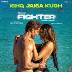 Ishq Jaisa Kuch (From "Fighter")