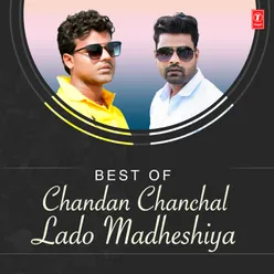 Best Of Chandan Chanchal,Lado Madheshiya