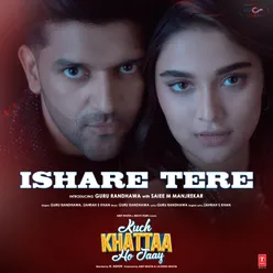 Ishare Tere (From "Kuch Khattaa Ho Jaay")