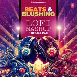 Beats &amp; Blushing Lofi Mashup(Remix By Deejay Rax)