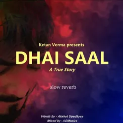 Dhai Saal -Slow Reverb