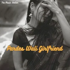 Pardes Wali Girlfriend