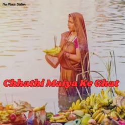 Chhathi Maiya Ke Ghat