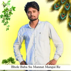 Bhole Baba Su Mannat Mangai Re