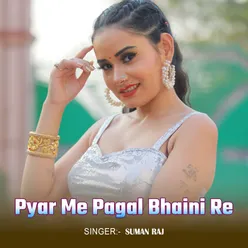 Pyar Me Pagal Bhaini Re
