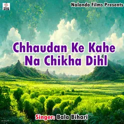 Chhaudan Ke Kahe Na Chikha Dihl nf