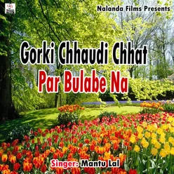 Gorki Chhaudi Chhat Par Bulabe Na