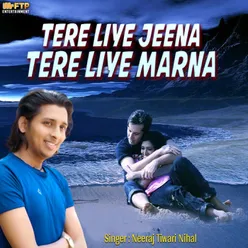 Tere Liye Jina Tere Liye Marna