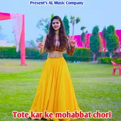 Tote Kar Ke Mohabbat Chori