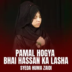 Pamal Hogya Bhai Hasan Ka Lasha