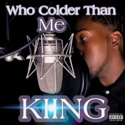 Who Colder Than Me