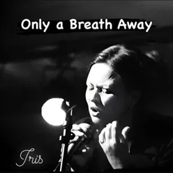 Only a Breath Away 2022 Remaster