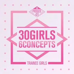 PRODUCE 48 - 30 Girls 6 Concepts