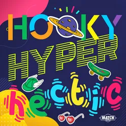 Hooky, Hyper, Hectic