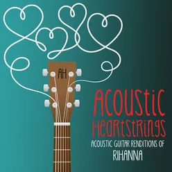 Acoustic Guitar Renditions of Rihanna