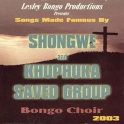 Songs Made Famous by Shongwe and Khuphuka Saved Group (2003)