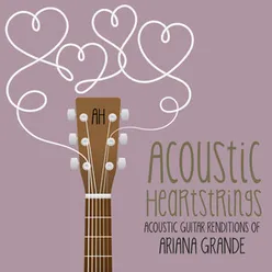 Acoustic Guitar Renditions of Ariana Grande