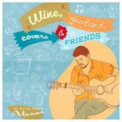 Wine, Guitars, Covers & Friends