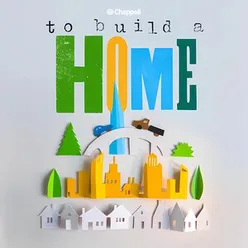 To Build A Home