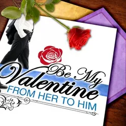 Be My Valentine: From Her To Him