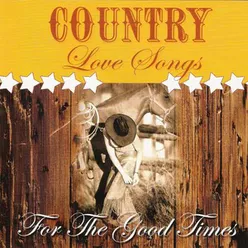 Country Love Songs: For The Good Times