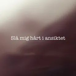 Slå mig hårt i ansiktet