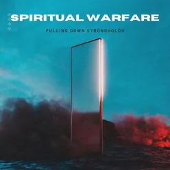 Spiritual Warfare: Pulling Down Strongholds