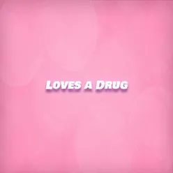 Love's a Drug