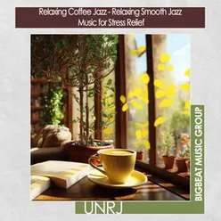 Relaxing Coffee Jazz - Relaxing Smooth Jazz  Music for Stress Relief